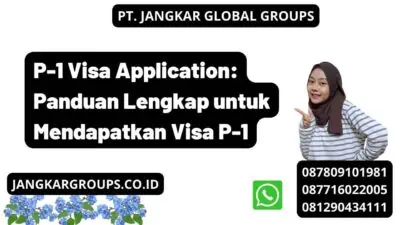 P-1 Visa Application: Panduan Lengkap untuk Mendapatkan Visa P-1