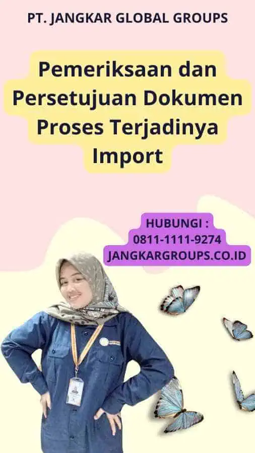 Pemeriksaan dan Persetujuan Dokumen Proses Terjadinya Import