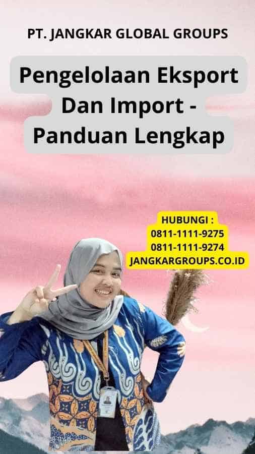 Pengelolaan Eksport Dan Import - Panduan Lengkap