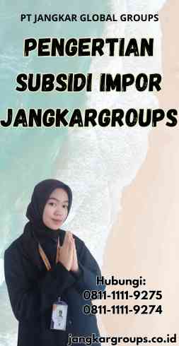 Pengertian Subsidi Impor Jangkargroups