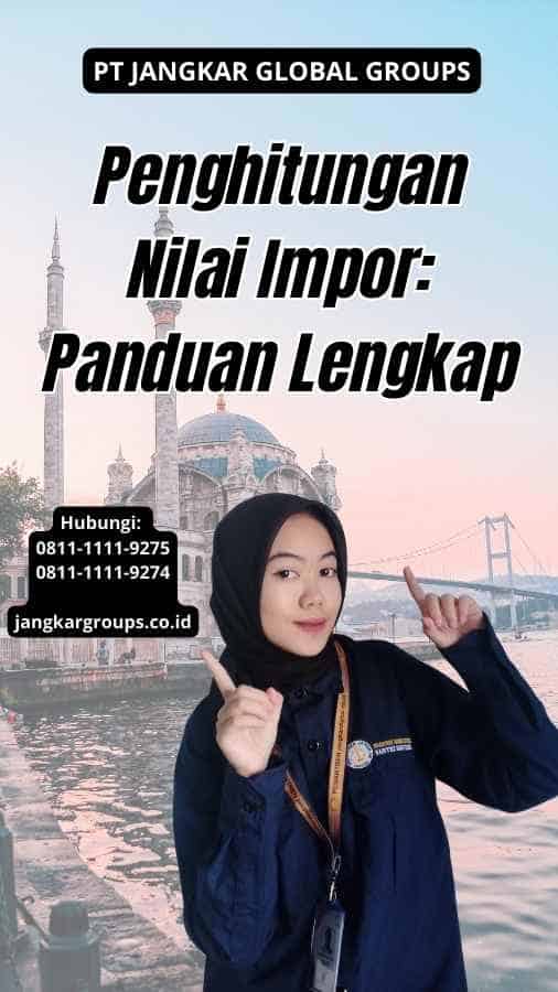 Penghitungan Nilai Impor: Panduan Lengkap