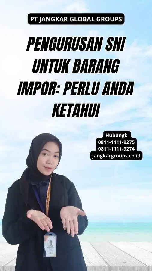 Pengurusan SNI untuk Barang Impor: Perlu Anda Ketahui