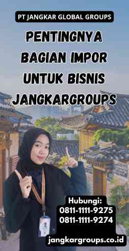 Pentingnya Bagian Impor untuk Bisnis Jangkargroups