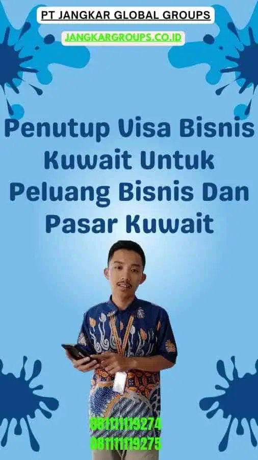 Penutup Visa Bisnis Kuwait Untuk Peluang Bisnis Dan Pasar Kuwait