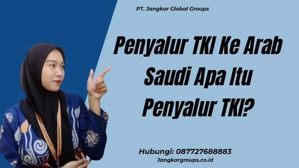 Penyalur TKI Ke Arab Saudi Apa Itu Penyalur TKI?