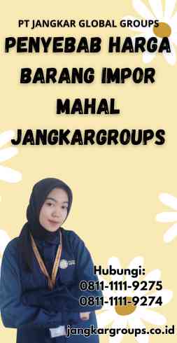 Penyebab Harga Barang Impor Mahal Jangkargroups