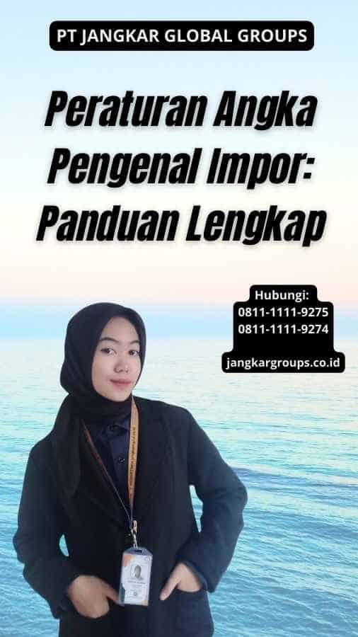 Peraturan Angka Pengenal Impor Panduan Lengkap