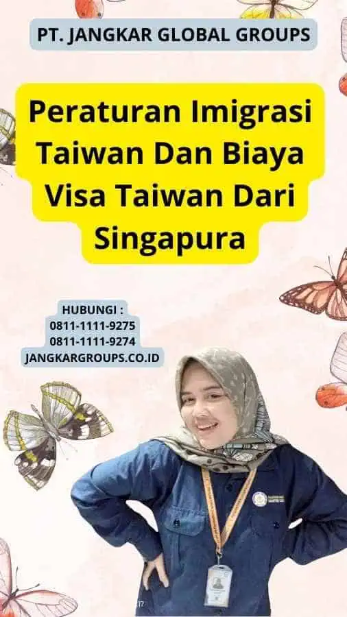 Peraturan Imigrasi Taiwan Dan Biaya Visa Taiwan Dari Singapura