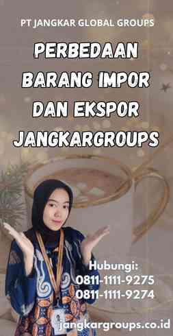 Perbedaan Barang Impor Dan Ekspor Jangkargroups