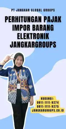 Perhitungan Pajak Impor Barang Elektronik Jangkargroups