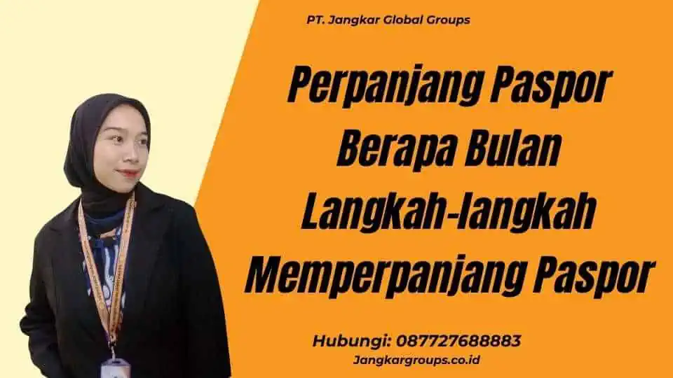 Perpanjang Paspor Berapa Bulan Langkah-langkah Memperpanjang Paspor