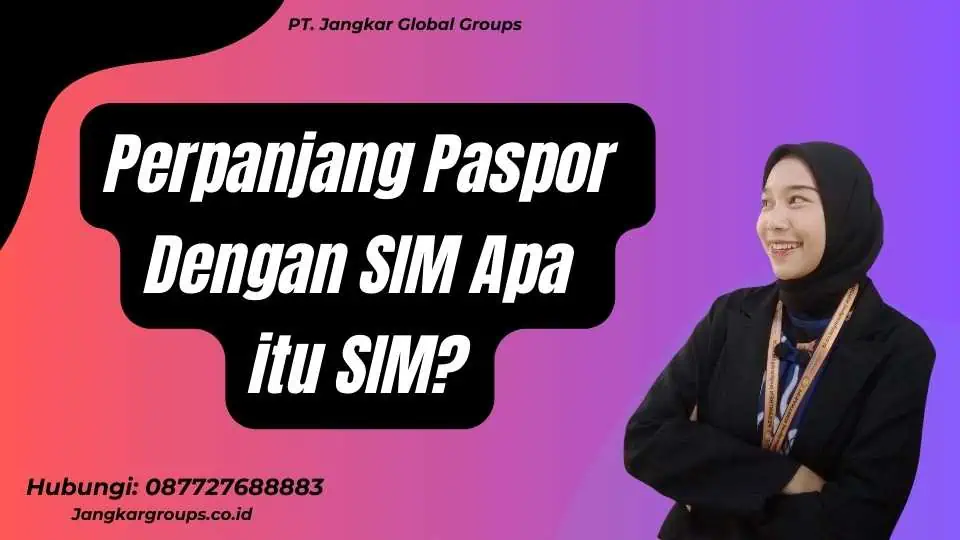 Perpanjang Paspor Dengan SIM Apa itu SIM?