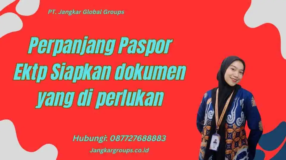 Perpanjang Paspor Ektp Siapkan dokumen yang di perlukan