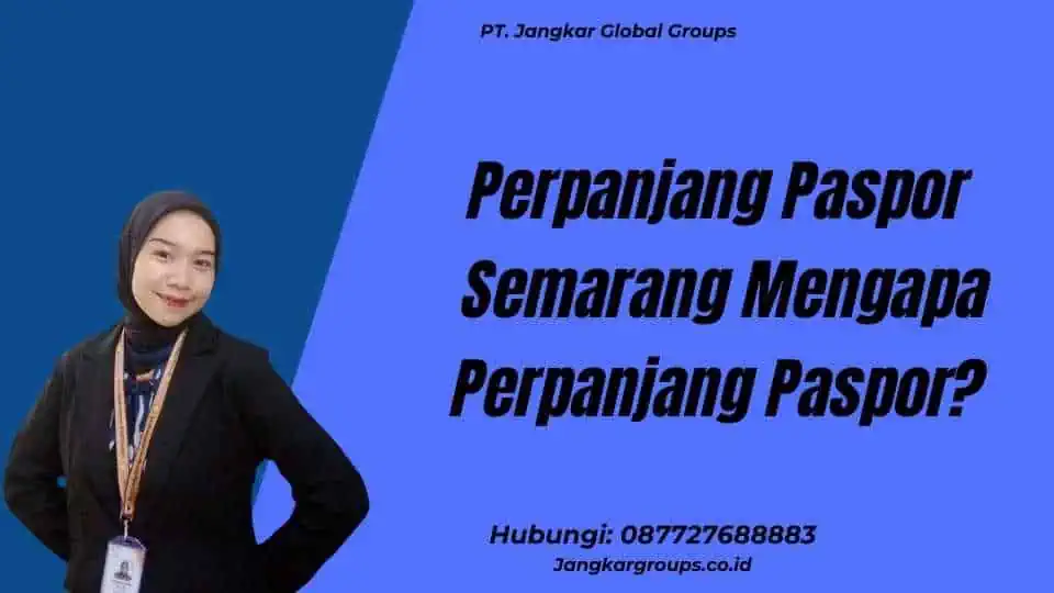 Perpanjang Paspor Semarang Mengapa Perpanjang Paspor?