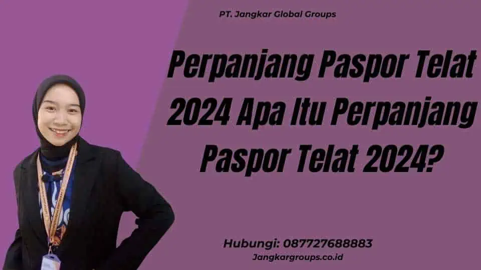 Perpanjang Paspor Telat 2024 Apa Itu Perpanjang Paspor Telat 2024?