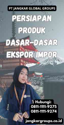 Persiapan Produk Dasar-Dasar Ekspor Impor