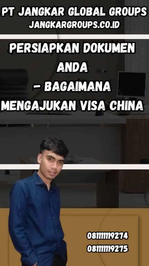 Persiapkan Dokumen Anda - Bagaimana Mengajukan Visa China