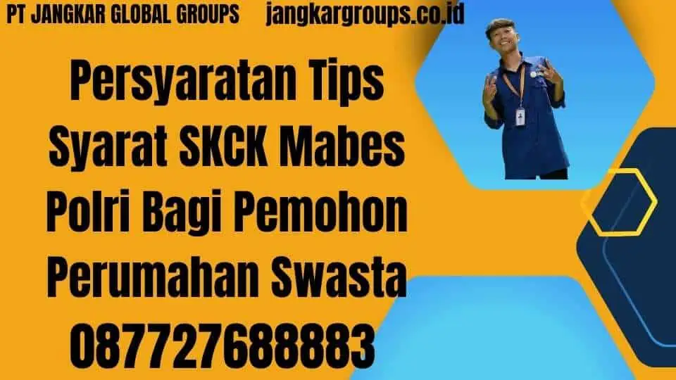 Persyaratan Tips Syarat SKCK Mabes Polri Bagi Pemohon Perumahan Swasta