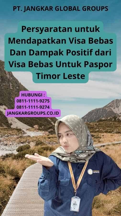 Persyaratan untuk Mendapatkan Visa Bebas Dan Dampak Positif dari Visa Bebas Untuk Paspor Timor Leste