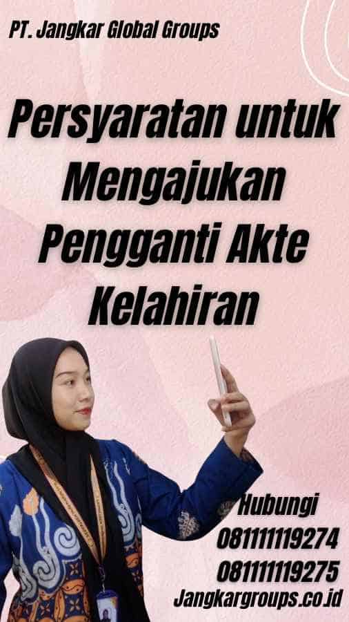 Persyaratan untuk Mengajukan Pengganti Akte Kelahiran