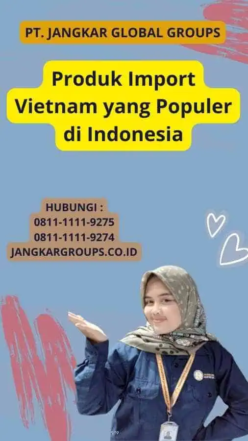 Produk Import Vietnam yang Populer di Indonesia