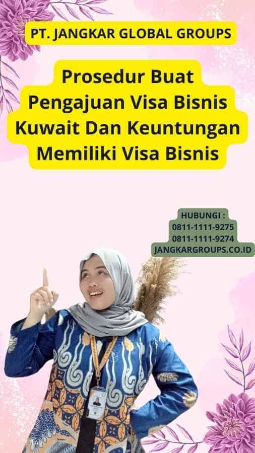 Prosedur Buat Pengajuan Visa Bisnis Kuwait Dan Keuntungan Memiliki Visa Bisnis