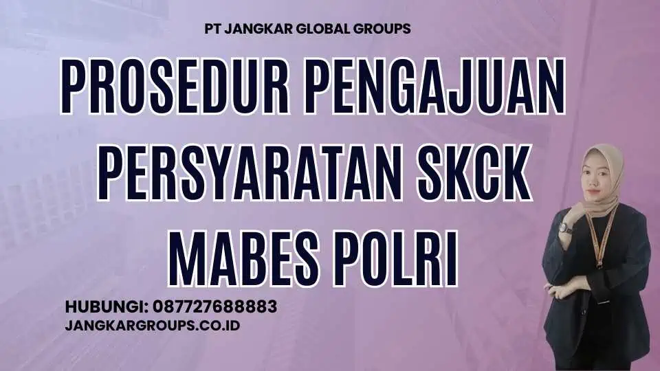 Prosedur Pengajuan Persyaratan SKCK Mabes Polri