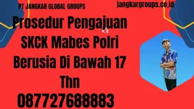 Prosedur Pengajuan SKCK Mabes Polri Berusia Di Bawah 17 Thn