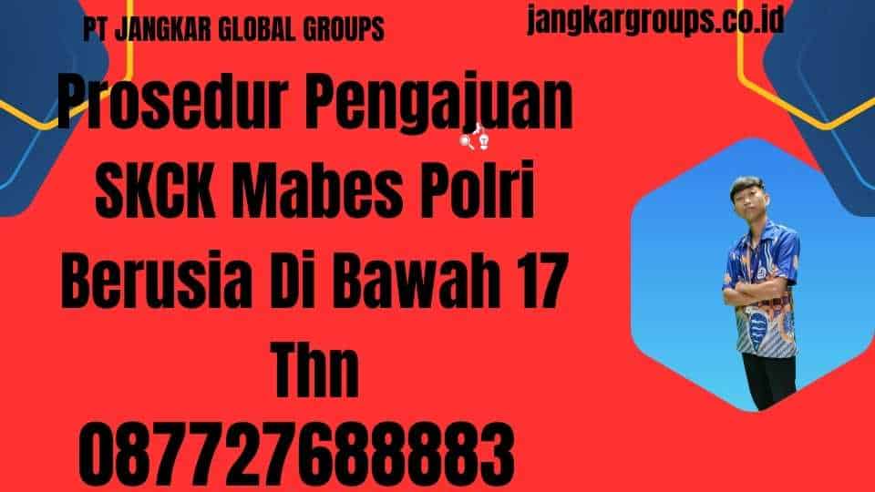 Prosedur Pengajuan SKCK Mabes Polri Berusia Di Bawah 17 Thn