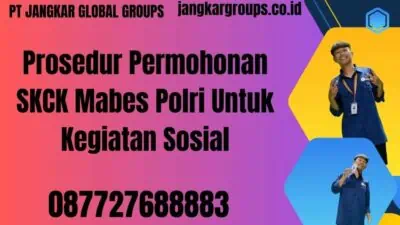 Prosedur Permohonan SKCK Mabes Polri Untuk Kegiatan Sosial