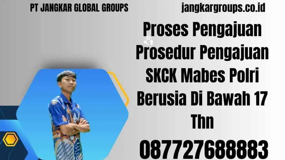 Proses Pengajuan Prosedur Pengajuan SKCK Mabes Polri Berusia Di Bawah 17 Thn