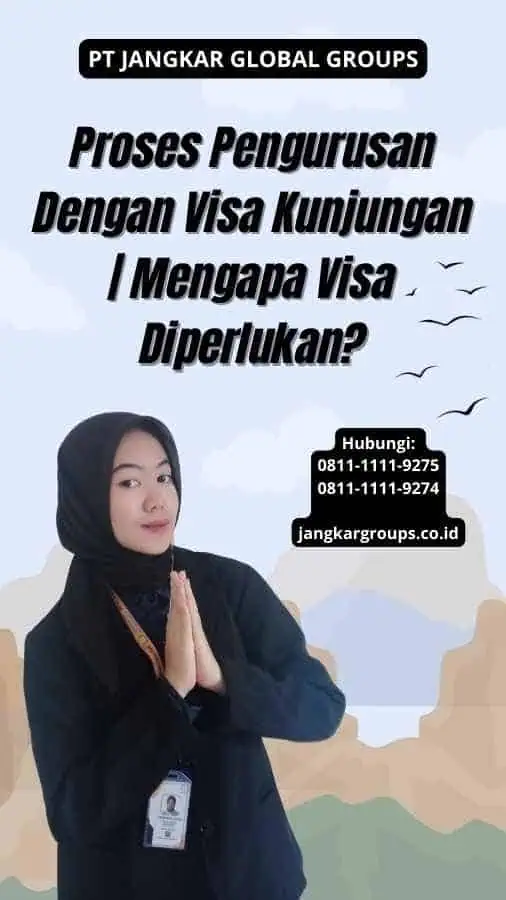 Proses Pengurusan Dengan Visa Kunjungan | Mengapa Visa Diperlukan?