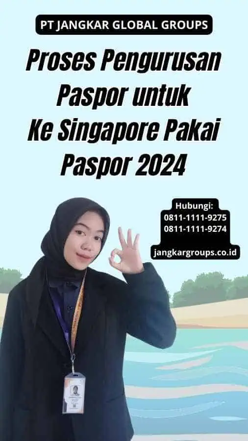 Proses Pengurusan Paspor untuk Ke Singapore Pakai Paspor 2024