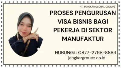 Proses Pengurusan Visa Bisnis Bagi Pekerja Di Sektor Manufaktur