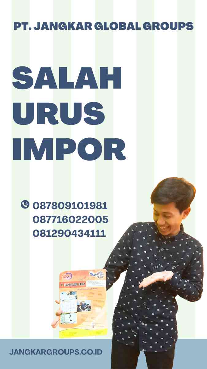 Salah Urus Impor: Panduan Lengkap untuk Importir Baru