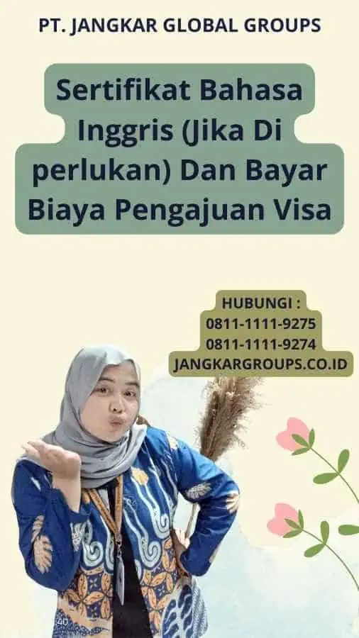 Sertifikat Bahasa Inggris (Jika Di perlukan) Dan Bayar Biaya Pengajuan Visa