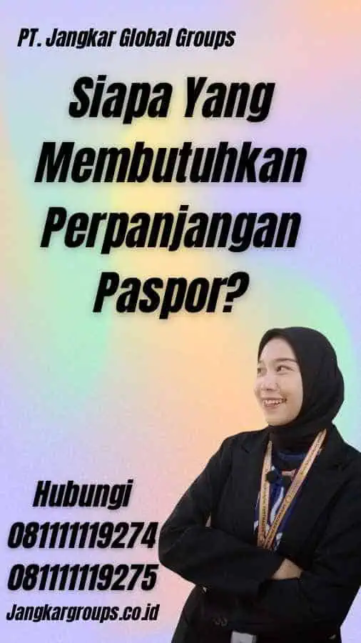 Siapa Yang Membutuhkan Perpanjangan Paspor?