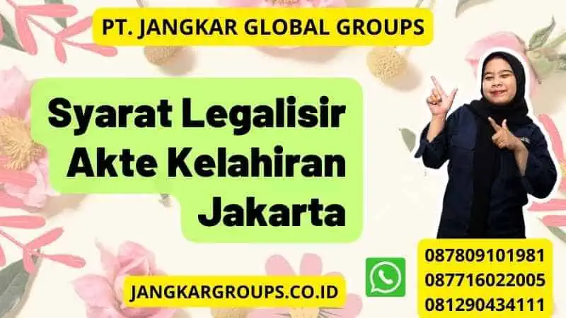 Syarat Legalisir Akte Kelahiran Jakarta