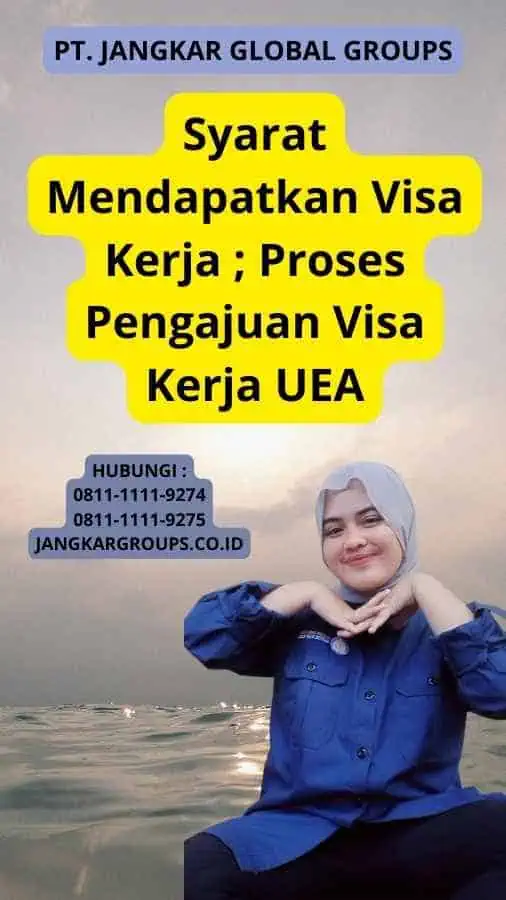 Syarat Mendapatkan Visa Kerja ; Proses Pengajuan Visa Kerja UEA