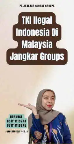 TKI Ilegal Indonesia Di Malaysia Jangkar Groups