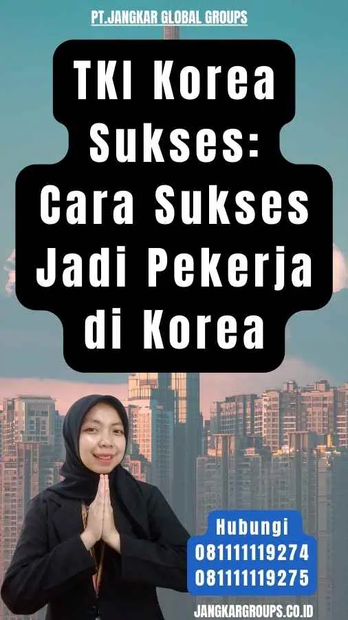 TKI Korea Sukses Cara Sukses Jadi Pekerja di Korea