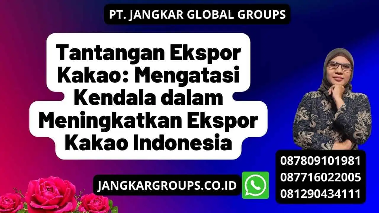 Tantangan Ekspor Kakao: Mengatasi Kendala dalam Meningkatkan Ekspor Kakao Indonesia