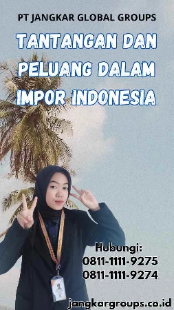 Tantangan dan Peluang dalam Impor Indonesia