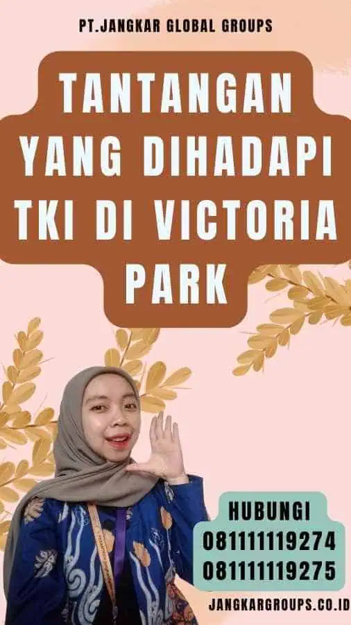 Tantangan yang Dihadapi TKI di Victoria Park