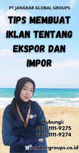 Tips Membuat Iklan Tentang Ekspor Dan Impor