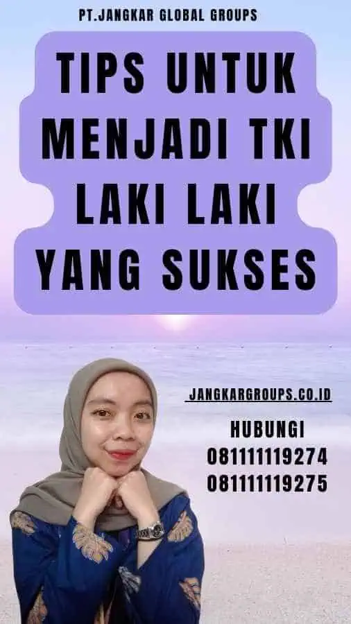 Tips untuk Menjadi TKI Laki Laki yang Sukses