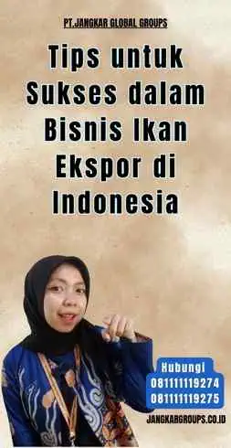 Tips untuk Sukses dalam Bisnis Ikan Ekspor di Indonesia