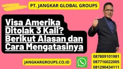 Visa Amerika Ditolak 3 Kali? Berikut Alasan dan Cara Mengatasinya