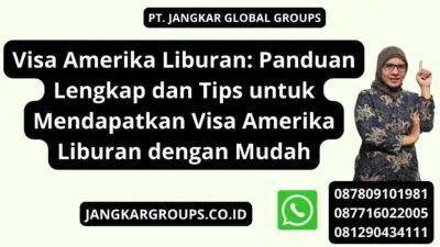 Visa Amerika Liburan: Panduan Lengkap dan Tips untuk Mendapatkan Visa Amerika Liburan dengan Mudah