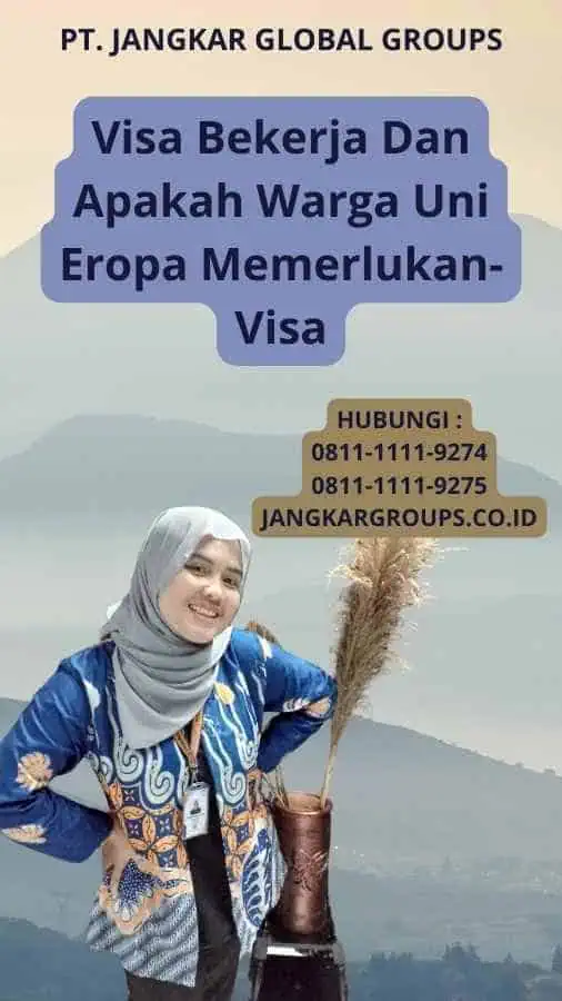 Visa Bekerja Dan Apakah Warga Uni Eropa Memerlukan-Visa